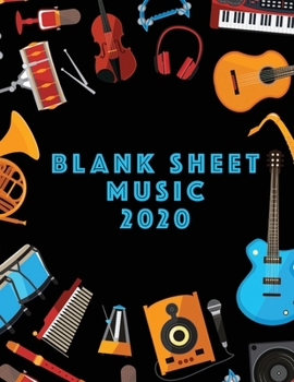 Blank Sheet Music 2020: Musicians Composition Book Instrument Manuscript Staff Paper Piano Guitar Standard 13 Stave Large Notebook / Journal Gift For Beginner Intermediate Level Or Advanced 110 Pages 