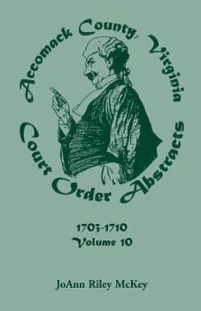 Paperback Accomack County, Virginia Court Order Abstracts, Volume 10: 1703-1710 Book