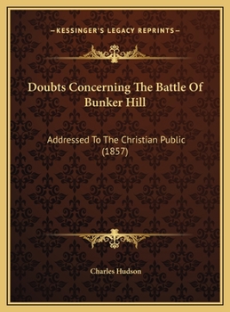 Hardcover Doubts Concerning The Battle Of Bunker Hill: Addressed To The Christian Public (1857) Book