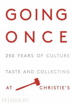 Hardcover Going Once: 250 Years of Culture, Taste and Collecting at Christie's Book