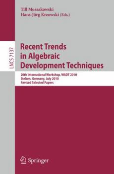 Paperback Recent Trends in Algebraic Development Techniques: 20th International Workshop, WADT 2010, Etelsen, Germany, July 1-4, 2010, Revised Selected Papers Book