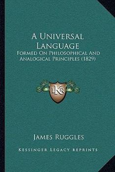 Paperback A Universal Language: Formed On Philosophical And Analogical Principles (1829) Book