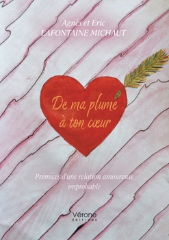 Paperback De ma plume à ton coeur: Prémices d'une relation amoureuse improbable [French] Book