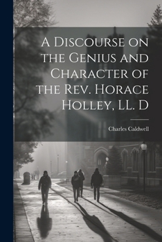 Paperback A Discourse on the Genius and Character of the Rev. Horace Holley, LL. D Book