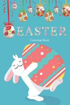 Easter Coloring: Easter Coloring Book For Kids Ages 2-4 Fun Activity Happy Easter Things For Kids and Toddlers Boys & Girls