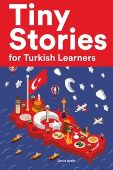 Paperback Tiny Stories for Turkish Learners: Short Stories in Turkish for Beginners and Intermediate Learners Book