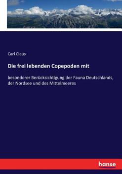 Paperback Die frei lebenden Copepoden mit: besonderer Berücksichtigung der Fauna Deutschlands, der Nordsee und des Mittelmeeres [German] Book