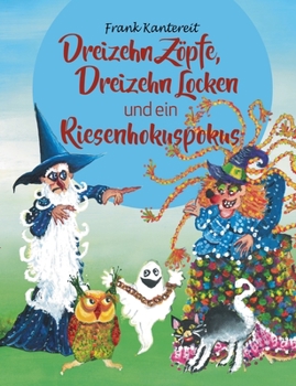 Paperback Dreizehn Zöpfe, Dreizehn Locken und ein Riesenhokuspokus [German] Book