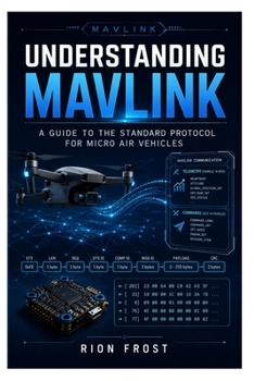 Understanding MAVLink: A Guide to the Standard Protocol for Micro Air Vehicles