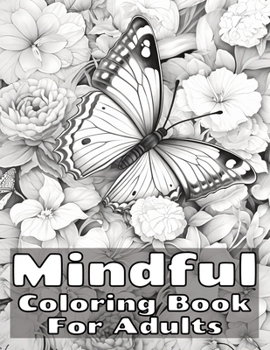 Mindful Coloring Book for Adults: Relaxing Book to Promote Mental Wellbeing and Relieve Stress Featuring Designs of Landscapes, Beaches, Birds, Flowers, Nature and More
