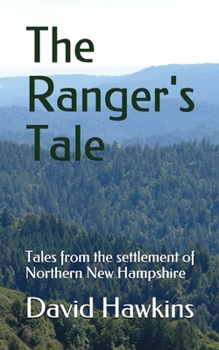 Paperback The Ranger's Tale: Tales from the settlement of Northern New Hampshire Book