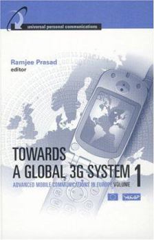 Towards a Global 3G System: Advanced Mobile Communications in Europe, Volume I