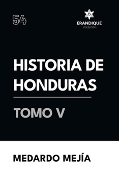 Historia de Honduras Tomo V (Spanish Edition)