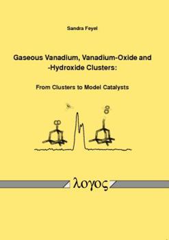 Paperback Gaseous Vanadium, Vanadium-Oxide and -Hydroxide Clusters: From Clusters to Model Catalysts Book