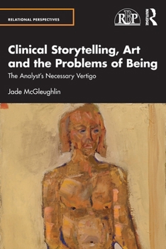 Paperback Clinical Storytelling, Art and the Problems of Being: The Analyst's Necessary Vertigo Book