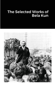 Paperback The Selected Works of Bela Kun Book