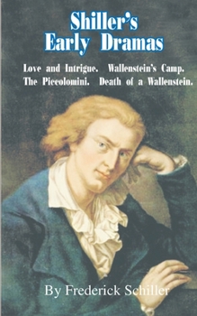 Paperback Shiller's Early Dramas: Love and Intrigue/Wallenstein's Camp/The Piccolomini/Death of a Wallenstein Book