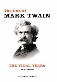 Hardcover The Life of Mark Twain: The Final Years, 1891-1910 Volume 3 Book