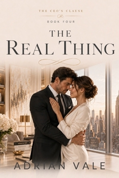 The Real Thing: The Real Thing: A Billionaire CEO Contemporary Romance with Marriage of Convenience, Boss Assistant Love, Family Legacy, Slow Burn Romance, and Emotional HEA (The CEO’s Clause)