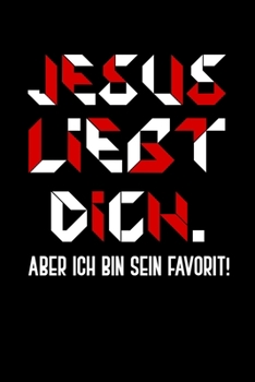 Jesus Liebt Dich. Aber Ich Bin Sein Favorit!: Liniertes Notizbuch Din-A5 Heft für Notizen (German Edition)