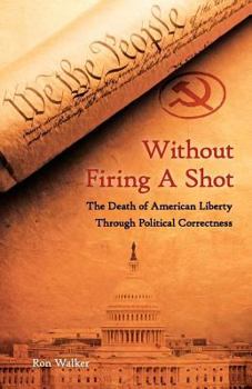Paperback Without Firing a Shot: The Death of American Liberty through Political Correctness Book