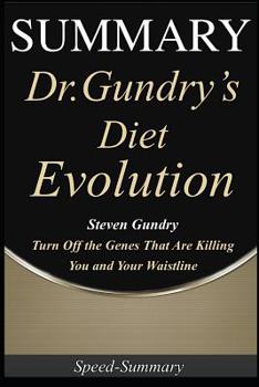 Paperback Summary: 'Dr. Gundry's Diet Evolution' - Turn Off the Genes That Are Killing You and Your Waistline A Comprehensive Summary of Book
