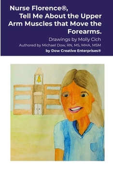 Nurse Florence(R), Tell Me About the Upper Arm Muscles that Move the Forearms.