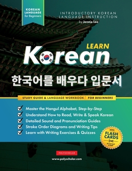 Paperback Learn Korean - The Language Workbook for Beginners: An Easy, Step-by-Step Study Book and Writing Practice Guide for Learning How to Read, Write, and T Book