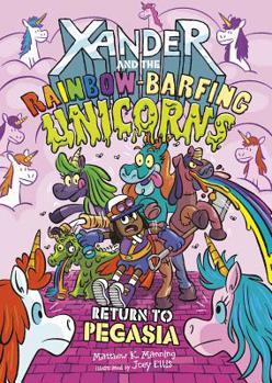 Return to Pegasia - Book #2 of the Xander and the Rainbow-Barfing Unicorns