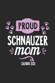 Paperback Proud Schnauzer Mom Calender 2020: Funny Cool Schnauzer Calender 2020 - Monthly & Weekly Planner - 6x9 - 128 Pages. Cute Gift For All Dog Moms, Mother Book
