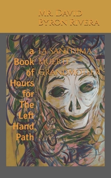 Paperback La Santisima Muerte - Grandmother: a Book of Hours for The Left Hand Path Book