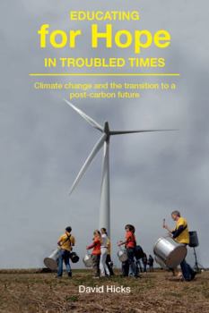 Paperback Educating for Hope in Troubled Times: Climate Change and the Transition to a Post-Carbon Future Book