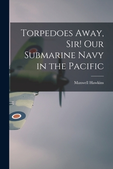 Paperback Torpedoes Away, Sir! Our Submarine Navy in the Pacific Book