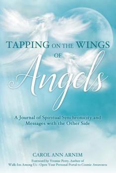 Paperback Tapping on the Wings of Angels: A Journal of Spiritual Synchronicity and Messages with the Other Side Book