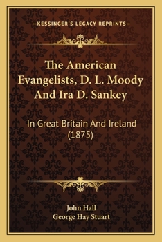 Paperback The American Evangelists, D. L. Moody And Ira D. Sankey: In Great Britain And Ireland (1875) Book