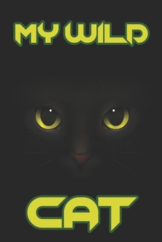 My Wild Cat: Blank Line Notebook Journal For Jotting Down The Adventures of Your Wild Cat