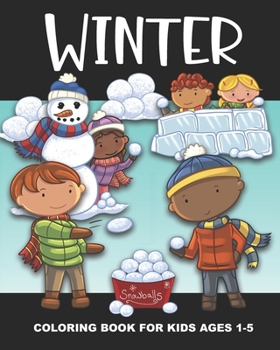 Paperback Winter Coloring Book for Kids Ages 1-5: Snowmen, Snowball Fights, Ice Skating, Snowflakes and More - Fun and Simple Images Aimed at Preschoolers and T Book