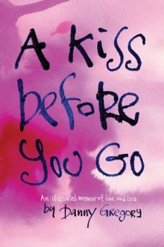 Hardcover A Kiss Before You Go: An Illustrated Memoir of Love and Loss Book