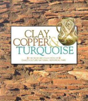 Hardcover Clay, Copper & Turquoise: The Museum Collection of Chaco Culture National Historical Park Book