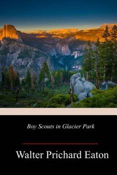 Boy Scouts in Glacier Park The Adventures of Two Young Easterners in the Heart of the High Rockies - Book #5 of the Boy Scouts