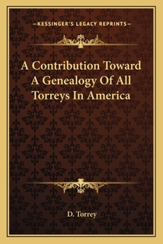 A Contribution Toward a Genealogy of all Torreys in America