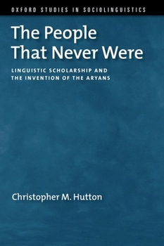Hardcover The People That Never Were: Linguistic Scholarship and the Invention of the Aryans Book