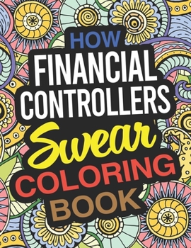 Paperback How Financial Controllers Swear Coloring Book: A Financial Controller Coloring Book