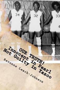 Paperback Our Truth! Innocent in Pearl, Not Guilty in Yazoo: (The truth behind the 1980 Yazoo City High School probation) Book