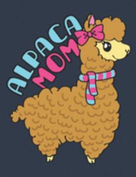 Alpaca Mom: Alpaca Notebook, Blank Paperback Book to write in, Alpaca Lover Gift, 150 pages, college ruled