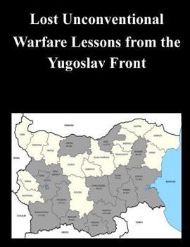 Paperback Lost Unconventional Warfare Lessons from the Yugoslav Front Book