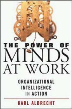 Hardcover The Power of Minds at Work: Leveraging the Power of Organizational Intelligence Book