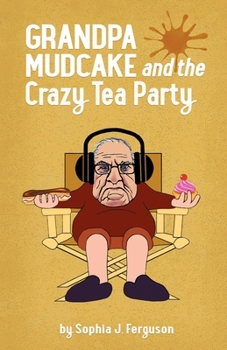 Grandpa Mudcake and the Crazy Tea Party - Book #2 of the Grandpa Mudcake