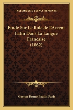 Paperback Etude Sur Le Role de L'Accent Latin Dans La Langue Francaise (1862) [French] Book