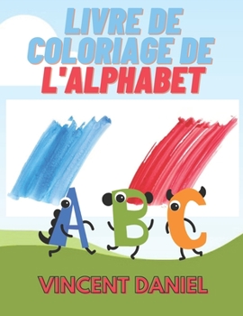 Paperback Livre de Coloriage De L'Alphabet: Apprendre L'Alphabet Pendant que Vous Peignez les Lettres ! Enfants de 2 a 4 ans [French] Book